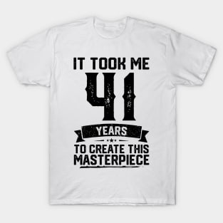 It Took Me 41 Years To Create This Masterpiece 41st Birthday T-Shirt